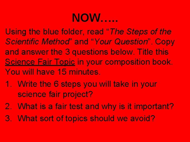 NOW…. . Using the blue folder, read “The Steps of the Scientific Method” and
