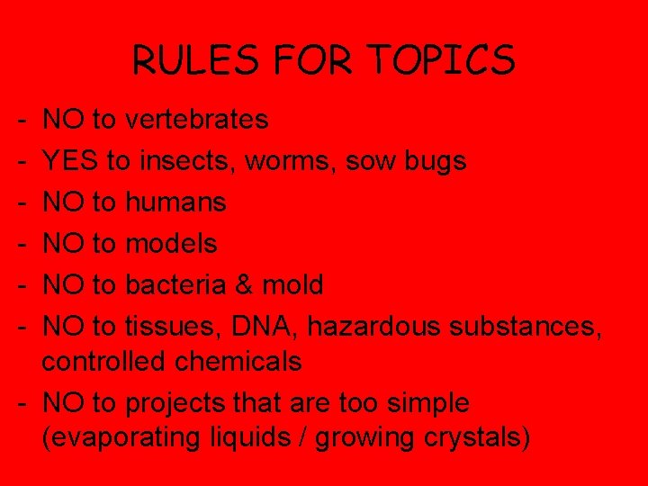 RULES FOR TOPICS - NO to vertebrates YES to insects, worms, sow bugs NO