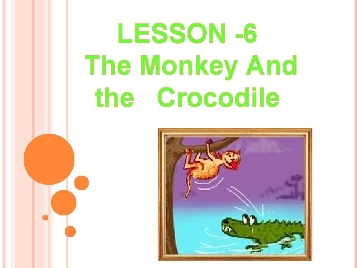 LESSON -6 The Monkey And the Crocodile LESSON -6 The Monkey And the Crocodile