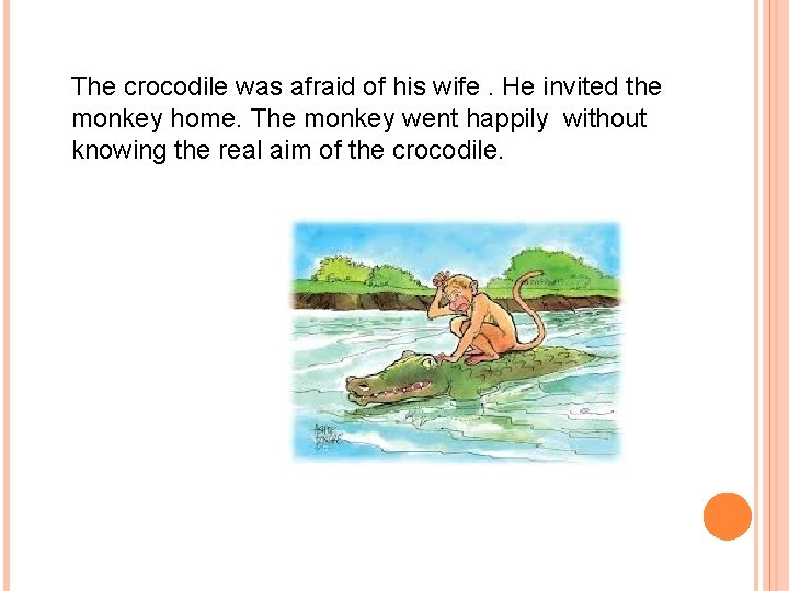 The crocodile was afraid of his wife. He invited the monkey home. The monkey The crocodile was afraid of his wife. He invited the monkey home. The monkey