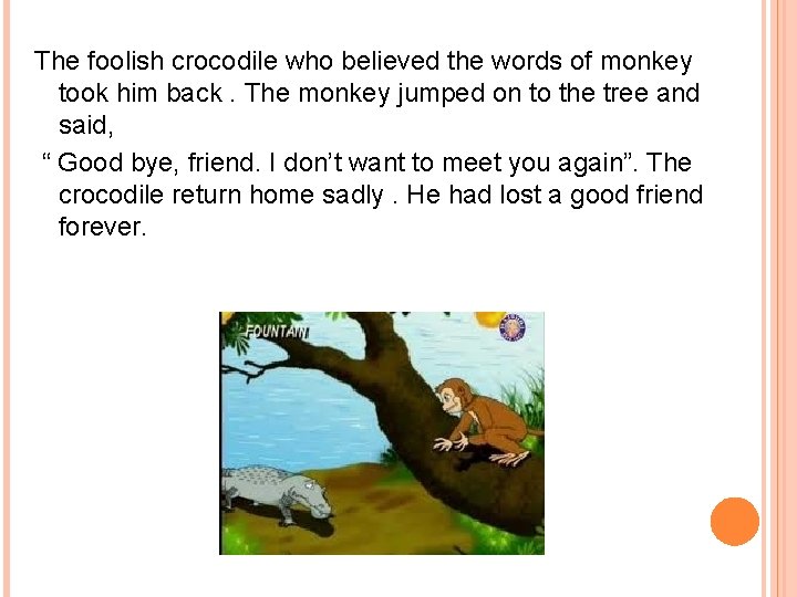 The foolish crocodile who believed the words of monkey took him back. The monkey The foolish crocodile who believed the words of monkey took him back. The monkey