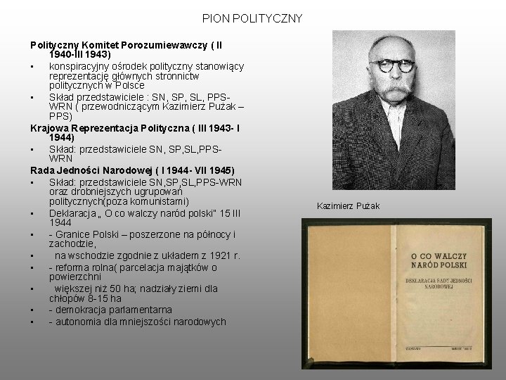 PION POLITYCZNY Polityczny Komitet Porozumiewawczy ( II 1940 -III 1943) • konspiracyjny ośrodek polityczny
