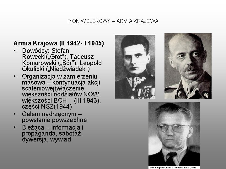 PION WOJSKOWY – ARMIA KRAJOWA Armia Krajowa (II 1942 - I 1945) • Dowódcy: