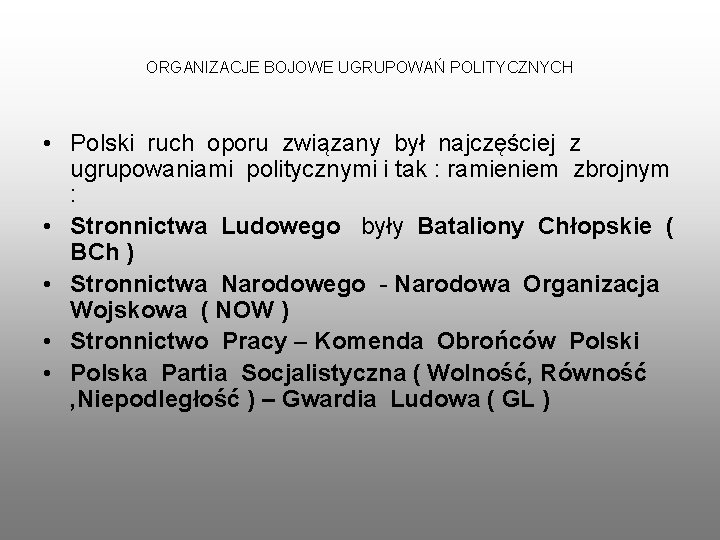 ORGANIZACJE BOJOWE UGRUPOWAŃ POLITYCZNYCH • Polski ruch oporu związany był najczęściej z ugrupowaniami politycznymi