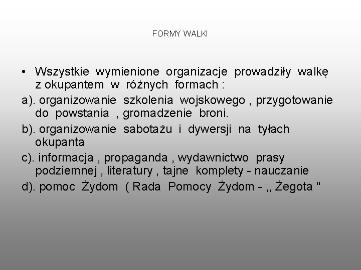 FORMY WALKI • Wszystkie wymienione organizacje prowadziły walkę z okupantem w różnych formach :