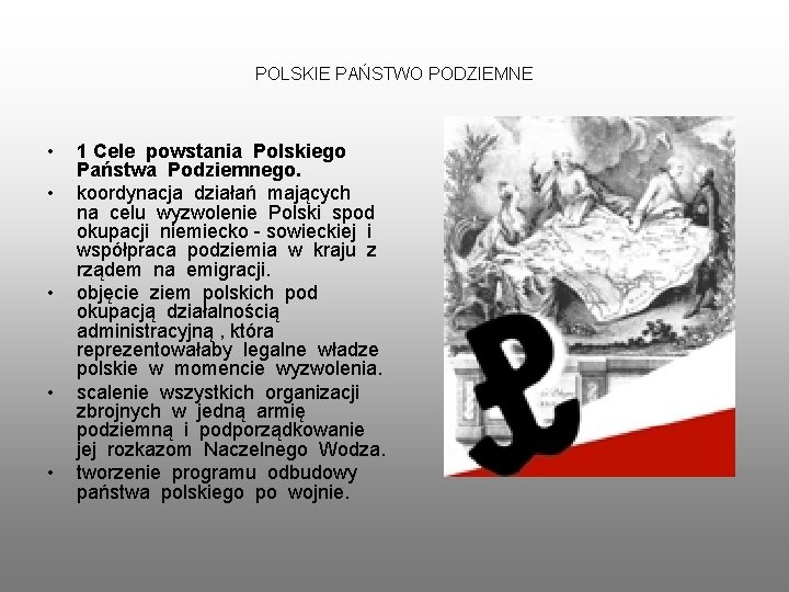 POLSKIE PAŃSTWO PODZIEMNE • • • 1 Cele powstania Polskiego Państwa Podziemnego. koordynacja działań