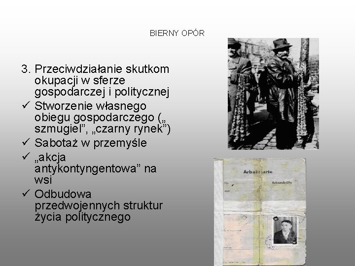 BIERNY OPÓR 3. Przeciwdziałanie skutkom okupacji w sferze gospodarczej i politycznej ü Stworzenie własnego