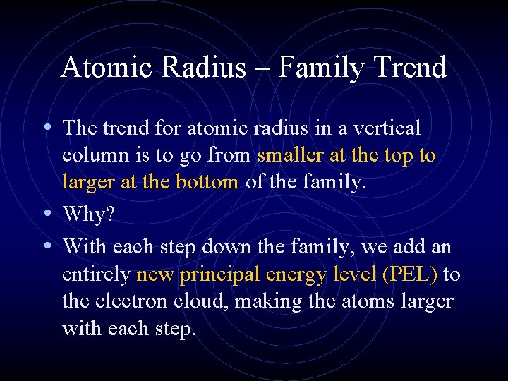Atomic Radius – Family Trend • The trend for atomic radius in a vertical