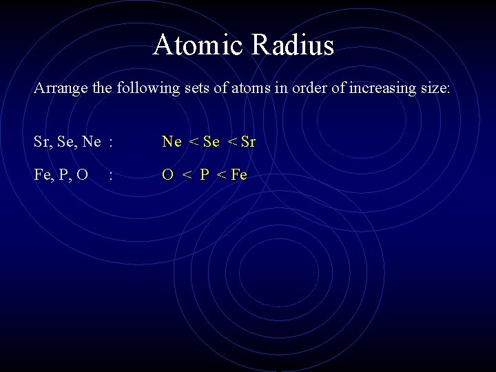 Atomic Radius Arrange the following sets of atoms in order of increasing size: Sr,