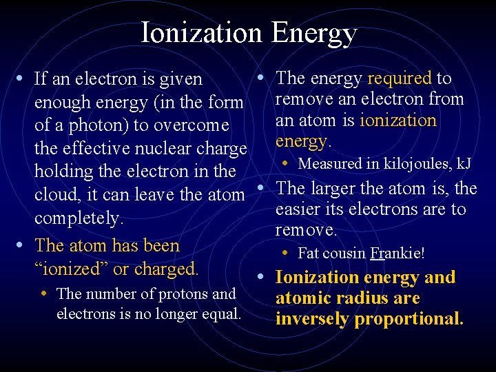 Ionization Energy • If an electron is given • The energy required to remove