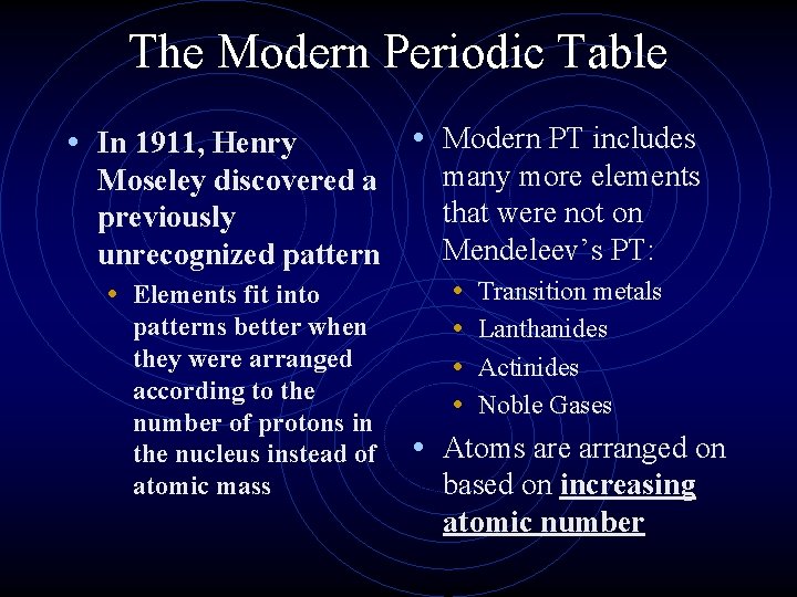 The Modern Periodic Table • In 1911, Henry Moseley discovered a previously unrecognized pattern