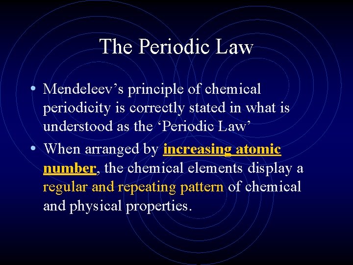 The Periodic Law • Mendeleev’s principle of chemical periodicity is correctly stated in what