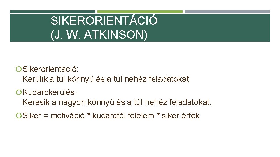 SIKERORIENTÁCIÓ (J. W. ATKINSON) Sikerorientáció: Kerülik a túl könnyű és a túl nehéz feladatokat