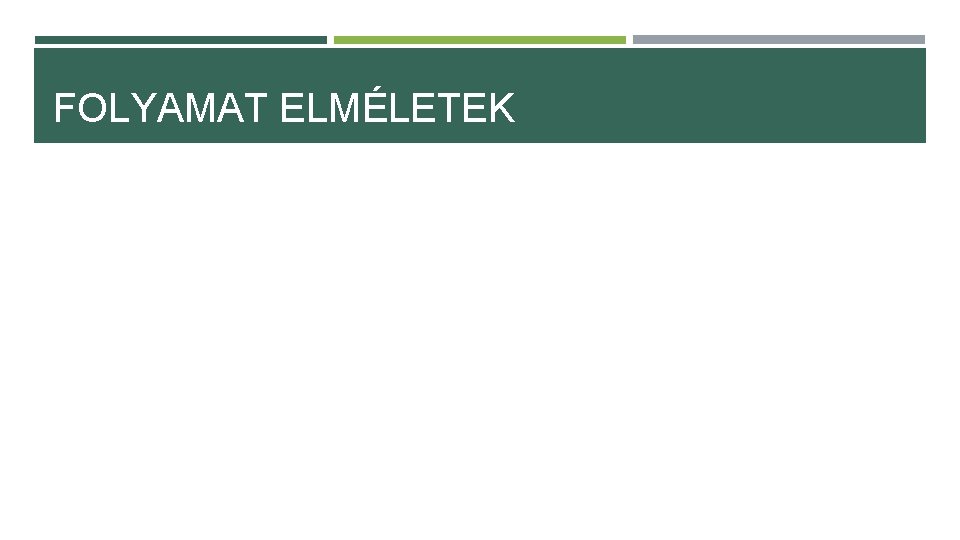 FOLYAMAT ELMÉLETEK 