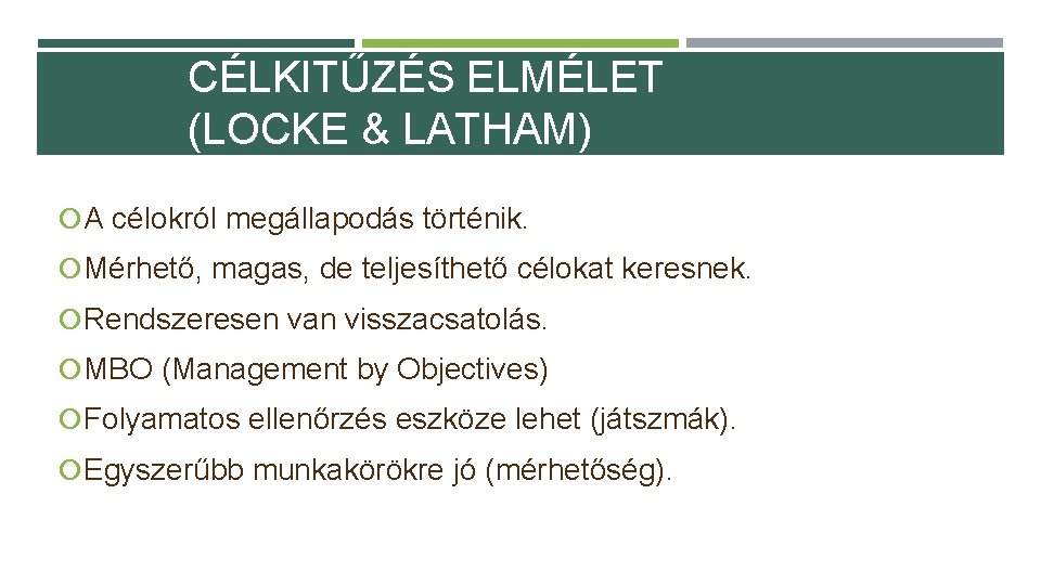 CÉLKITŰZÉS ELMÉLET (LOCKE & LATHAM) A célokról megállapodás történik. Mérhető, magas, de teljesíthető célokat