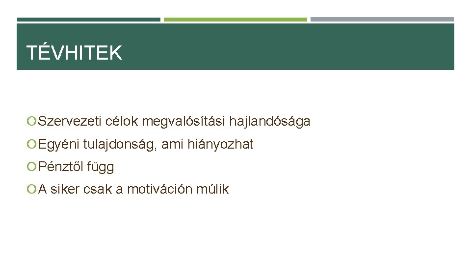 TÉVHITEK Szervezeti célok megvalósítási hajlandósága Egyéni tulajdonság, ami hiányozhat Pénztől függ A siker csak