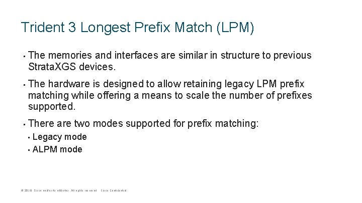 Trident 3 Longest Prefix Match (LPM) • • • The memories and interfaces are