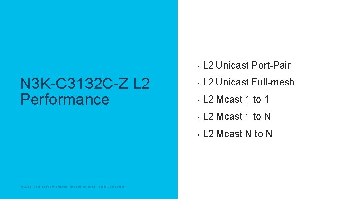 N 3 K-C 3132 C-Z L 2 Performance © 2018 Cisco and/or its affiliates.
