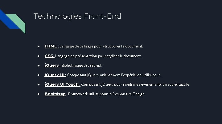 Technologies Front-End ● HTML : Langage de balisage pour structurer le document. ● CSS