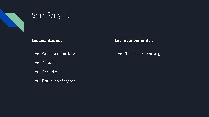 Symfony 4: Les avantages : ➔ Gain de productivité. ➔ Puissant. ➔ Populaire. ➔