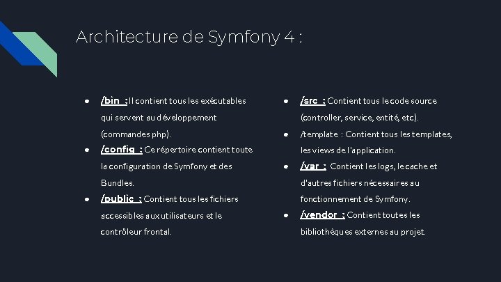 Architecture de Symfony 4 : ● /bin : Il contient tous les exécutables ●