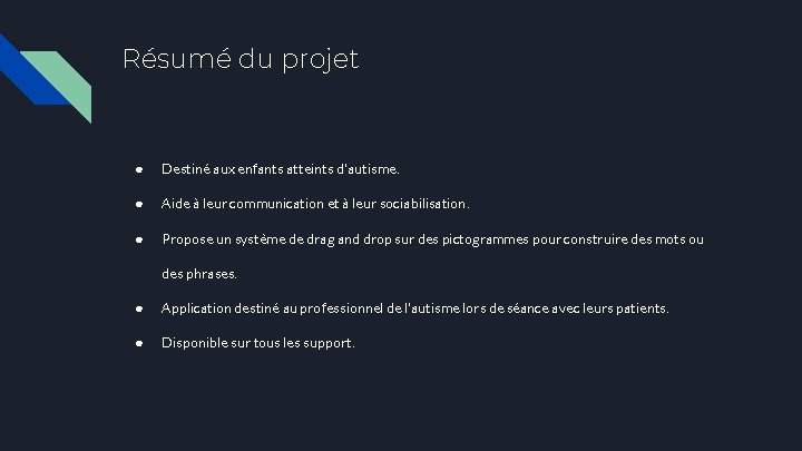 Résumé du projet ● Destiné aux enfants atteints d'autisme. ● Aide à leur communication