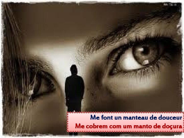 Me font un manteau de douceur Me cobrem com um manto de doçura 
