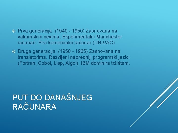  Prva generacija: (1940 - 1950) Zasnovana na vakumskim cevima. Ekperimentalni Manchester računari. Prvi