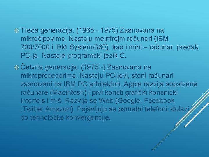  Treća generacija: (1965 - 1975) Zasnovana na mikročipovima. Nastaju mejnfrejm računari (IBM 700/7000