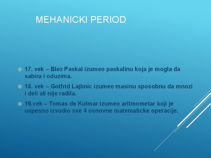 MEHANICKI PERIOD 17. vek – Blez Paskal izumeo paskalinu koja je mogla da sabira