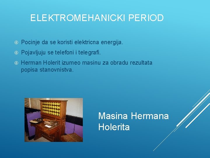 ELEKTROMEHANICKI PERIOD Pocinje da se koristi elektricna energija. Pojavljuju se telefoni i telegrafi. Herman