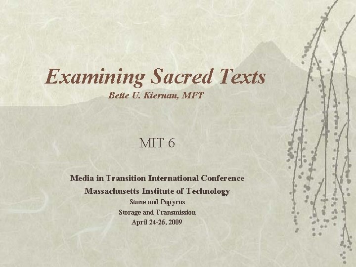 Examining Sacred Texts Bette U. Kiernan, MFT MIT 6 Media in Transition International Conference