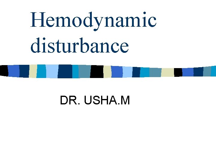 Hemodynamic disturbance DR. USHA. M 