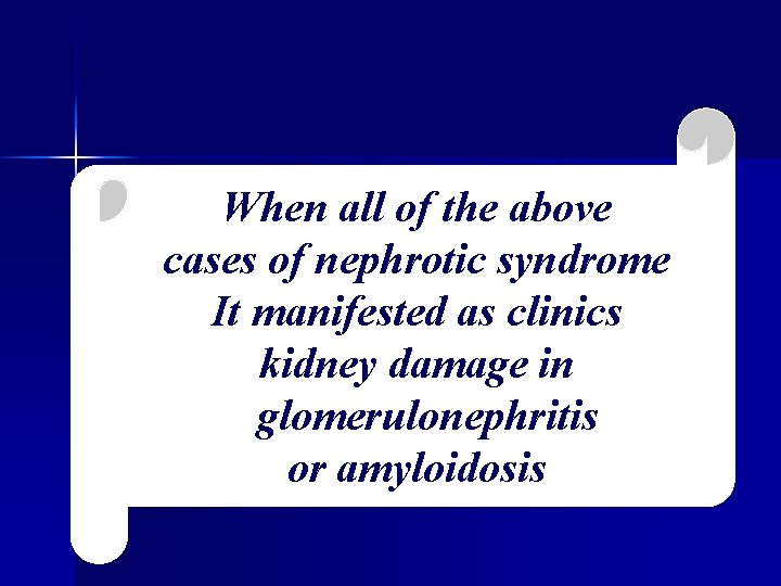 When all of the above cases of nephrotic syndrome It manifested as clinics kidney