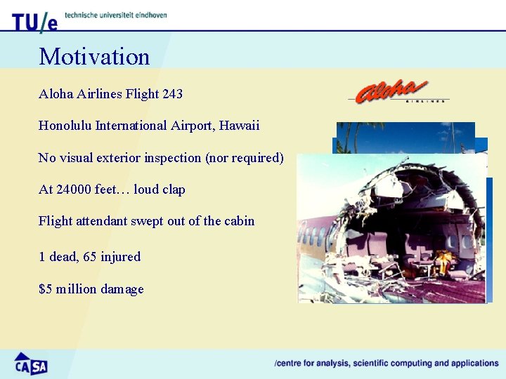 Motivation Aloha Airlines Flight 243 Honolulu International Airport, Hawaii No visual exterior inspection (nor