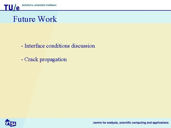 Future Work - Interface conditions discussion - Crack propagation 