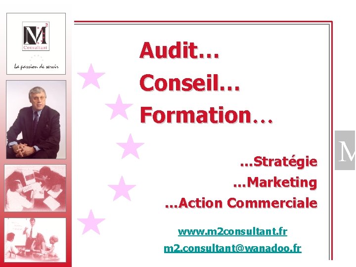 Audit… Conseil… Formation… …Stratégie …Marketing …Action Commerciale www. m 2 consultant. fr m 2.