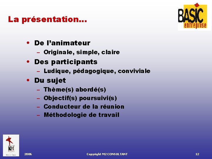 La présentation… • De l’animateur – Originale, simple, claire • Des participants – Ludique,