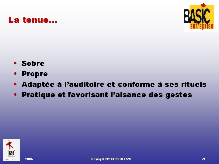 La tenue… • • Sobre Propre Adaptée à l’auditoire et conforme à ses rituels