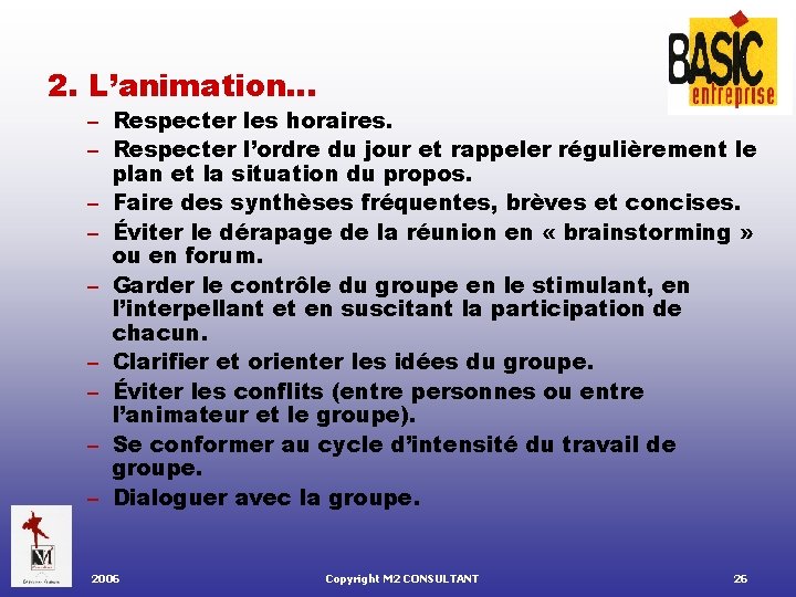 2. L’animation… – Respecter les horaires. – Respecter l’ordre du jour et rappeler régulièrement