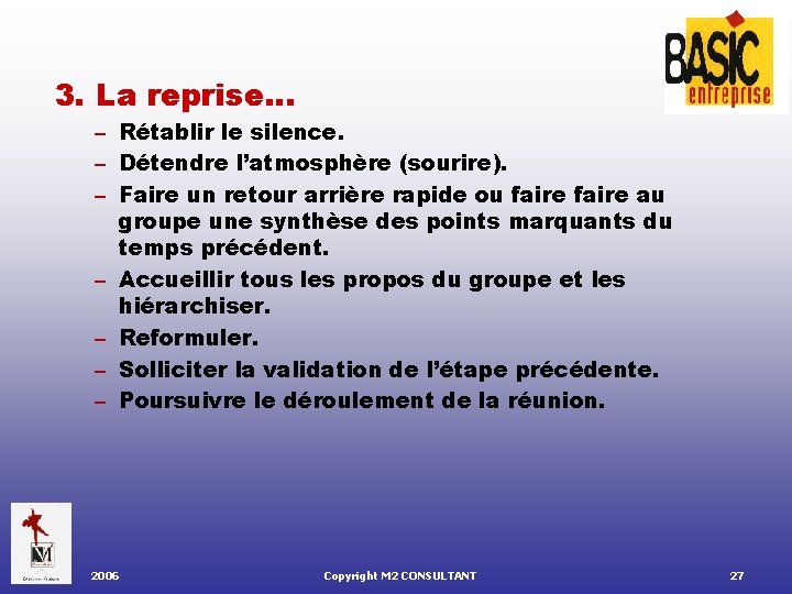 3. La reprise… – Rétablir le silence. – Détendre l’atmosphère (sourire). – Faire un