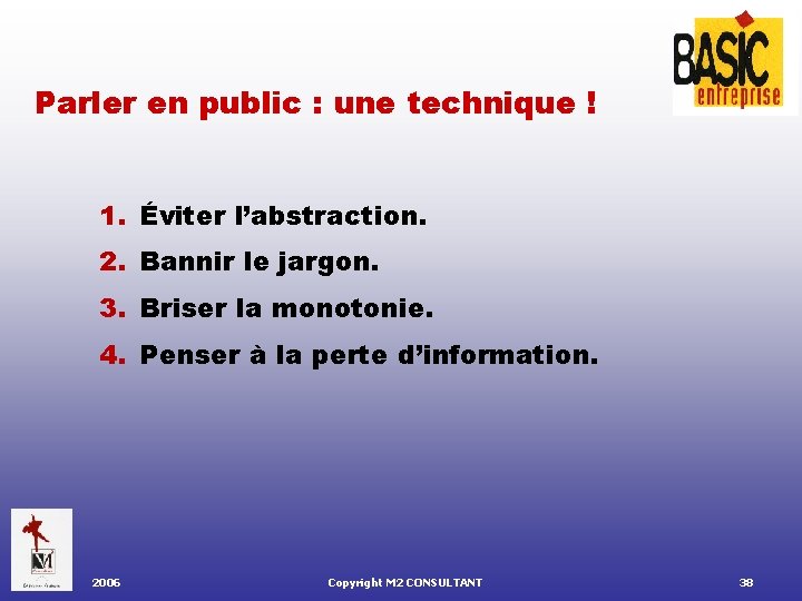 Parler en public : une technique ! 1. Éviter l’abstraction. 2. Bannir le jargon.