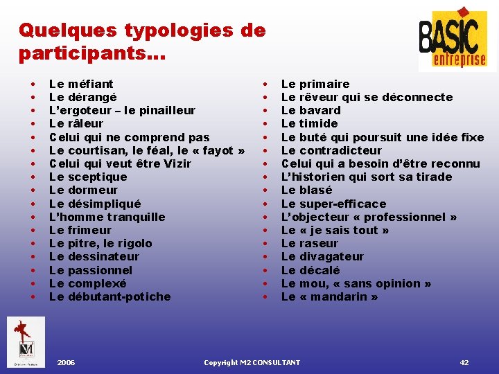 Quelques typologies de participants… • • • • • Le méfiant Le dérangé L’ergoteur