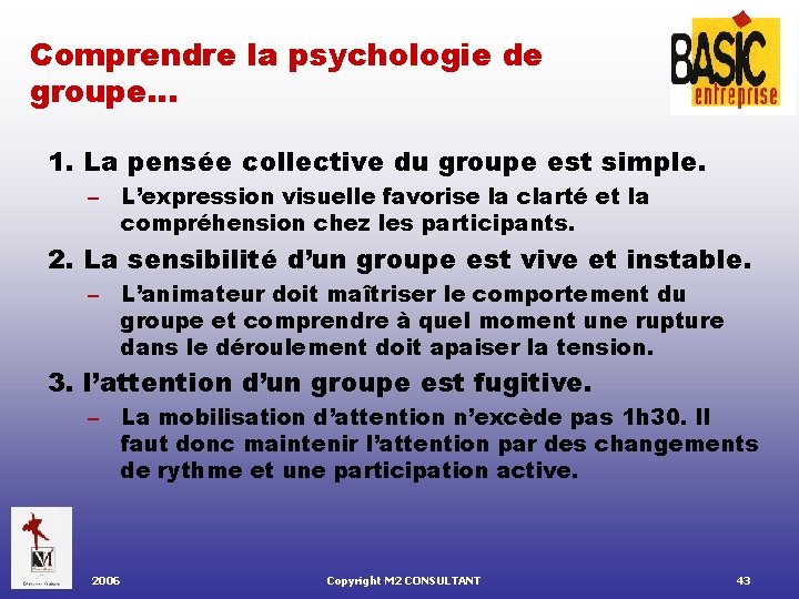 Comprendre la psychologie de groupe… 1. La pensée collective du groupe est simple. –
