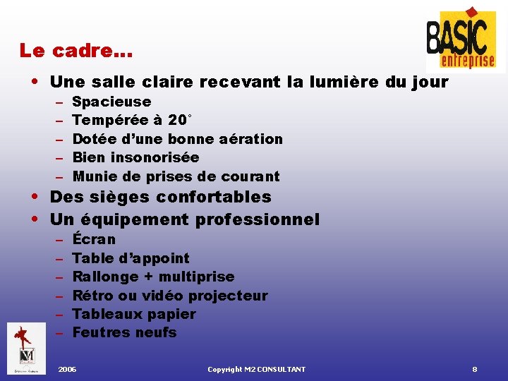 Le cadre… • Une salle claire recevant la lumière du jour – – –