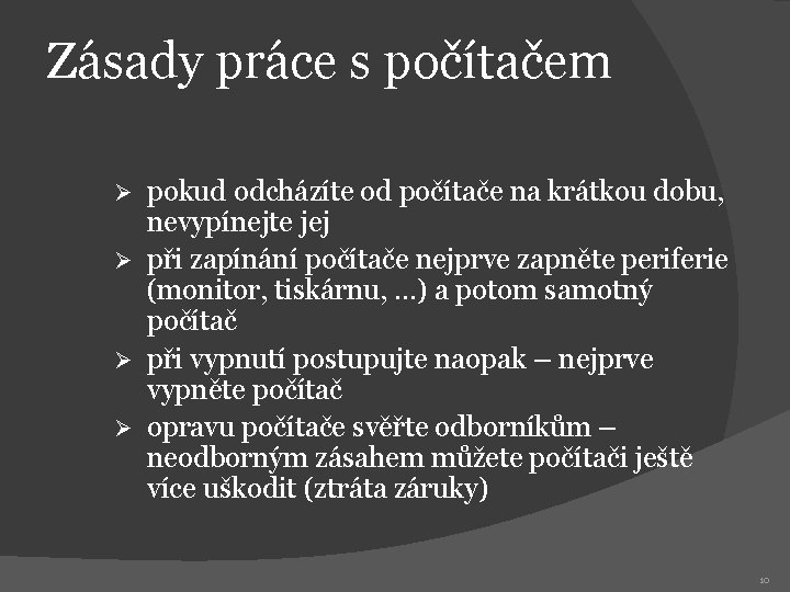 Zásady práce s počítačem pokud odcházíte od počítače na krátkou dobu, nevypínejte jej Ø