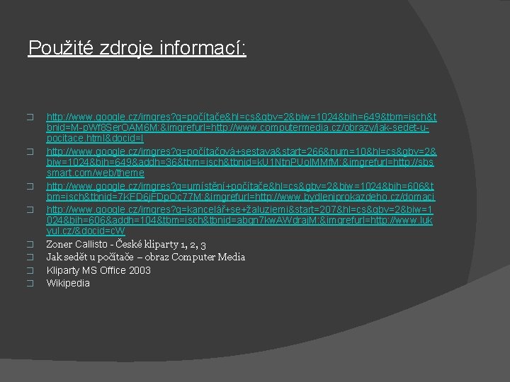 Použité zdroje informací: � � � � http: //www. google. cz/imgres? q=počítače&hl=cs&gbv=2&biw=1024&bih=649&tbm=isch&t bnid=M-p. Wf