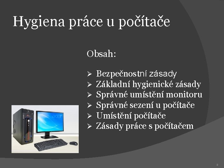 Hygiena práce u počítače Obsah: Ø Ø Ø Bezpečnostní zásady Základní hygienické zásady Správné