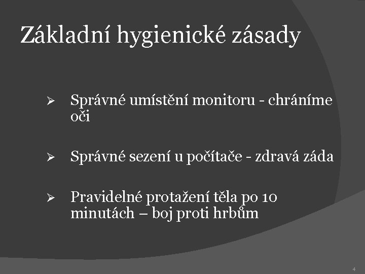 Základní hygienické zásady Ø Správné umístění monitoru - chráníme oči Ø Správné sezení u