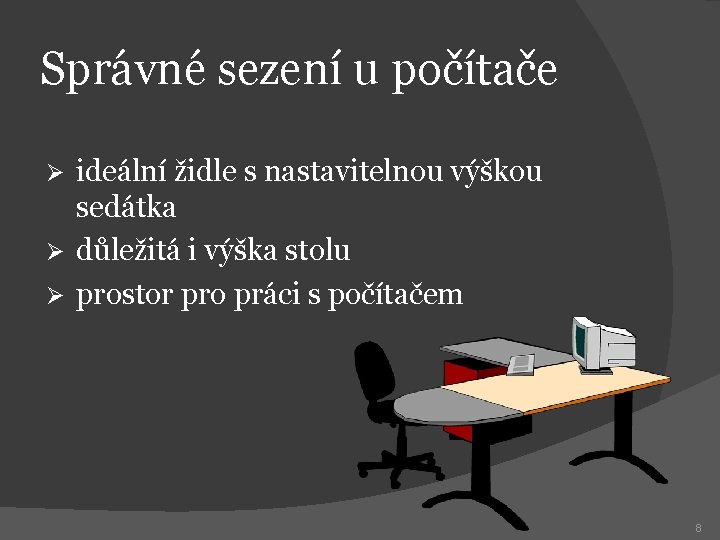 Správné sezení u počítače ideální židle s nastavitelnou výškou sedátka Ø důležitá i výška